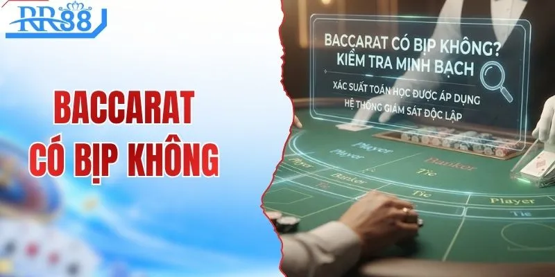 Baccarat Có Bịp Không? Cách Nhận Biết Bàn Chơi Minh Bạch