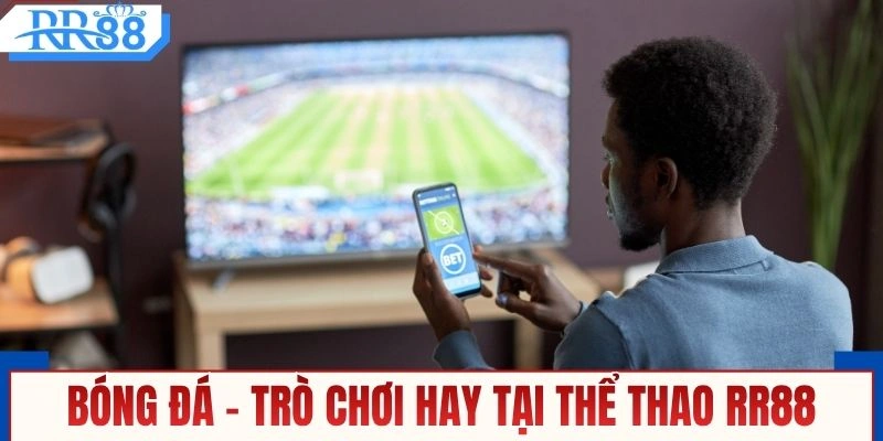 Bóng đá - Trò chơi hay tại thể thao RR88