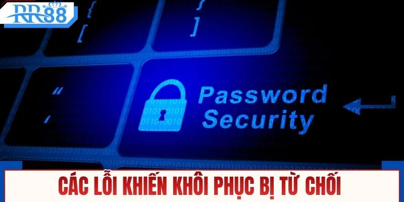 Các lỗi khiến khôi phục bị từ chối