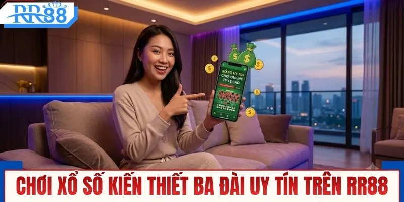 Chơi xổ số kiến thiết ba đài uy tín trên RR88