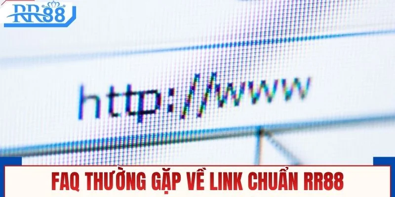 FAQ thường gặp về link chuẩn RR88
