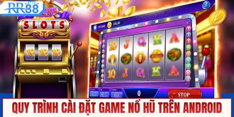 Quy trình cài đặt game nổ hũ trên Android
