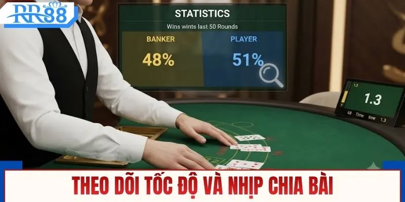 Theo dõi tốc độ và nhịp chia bài