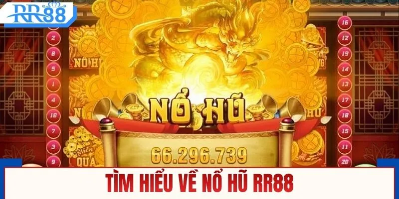 Tìm hiểu về nổ hũ RR88