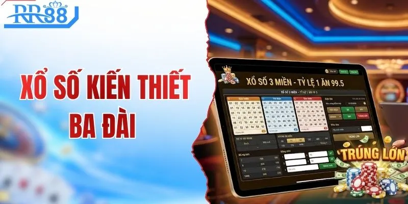 Xổ Số Kiến Thiết Ba Đài - Soi Cầu 3 Miền Tỷ Lệ 1 Ăn 99.5